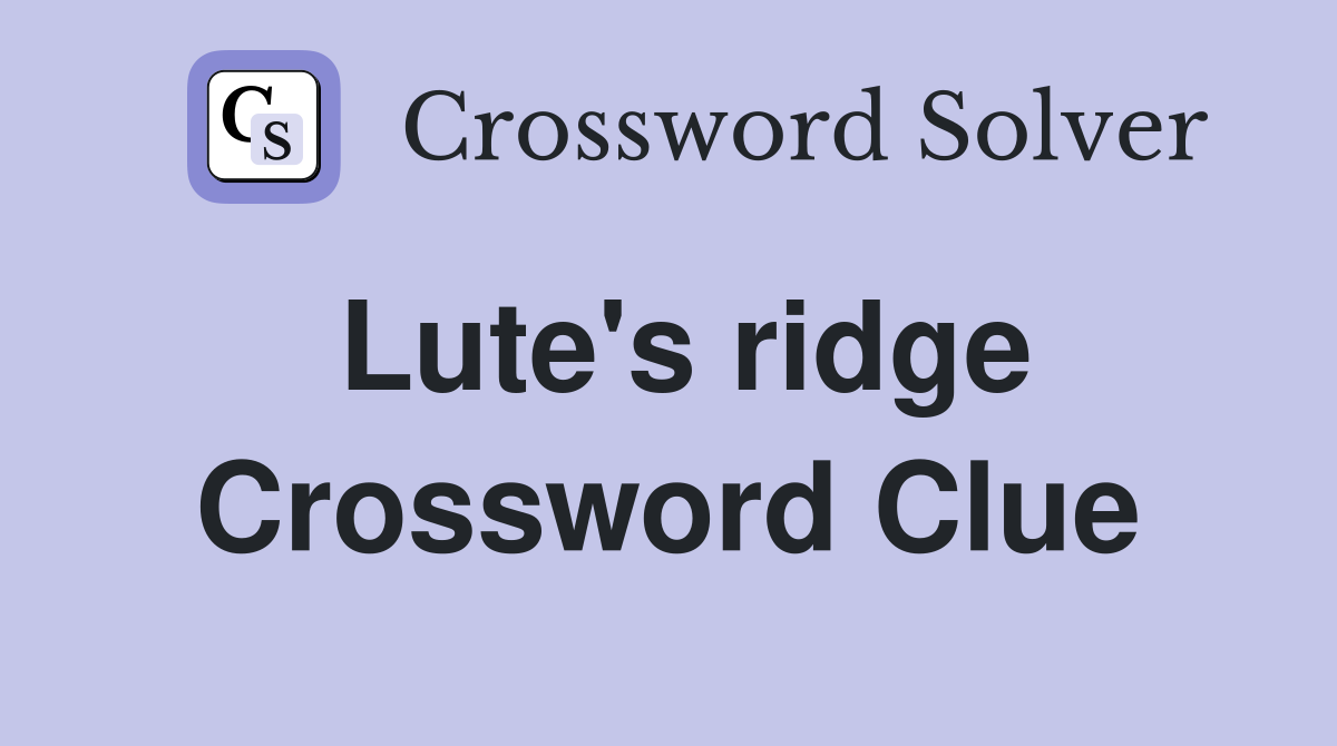 Lute's ridge Crossword Clue Answers Crossword Solver